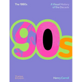The 1990s: A Visual History of the Decade - Hardcover