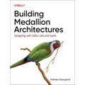 Building Medallion Architectures: Designing with Delta Lake and Spark - Paperback