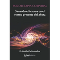 Psicoterapia Corporal: Sanando el trauma en el eterno presente del ahora - Paperback