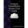 Amazon CloudWatch Events User Guide - Hardcover