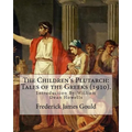 The Children's Plutarch: Tales of the Greeks (1910). By: Frederick James Gould, introduction By: W. D. Howells: Frederick James Gould (19 Decem - Paperback