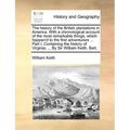 The History of the British Plantations in America. with a Chronological Account of the Most Remarkable Things, Which Happen'd to the First Adventurers - Paperback