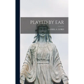 Played by Ear - Hardcover