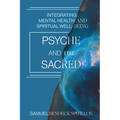 Psyche and the Sacred: Integrating Mental Health and Spiritual Well-Being - Paperback