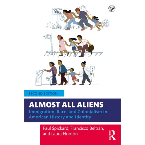 Almost All Aliens: Immigration, Race, and Colonialism in American History and Identity - Paperback
