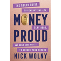 Money Proud: The Queer Guide to Generate Wealth, Slay Debt, and Build Good Habits to Secure Your Future - Hardcover