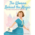 The Woman Behind the Magic: How Lillian B. Disney Shaped the Disney Legacy - Hardcover