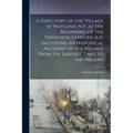 A Directory of the Village of Wayland, N.Y. at the Beginning of the Twentieth Century, A.D. Including an Historical Account of the Village From the Ea - Paperback