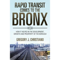 Rapid Transit Comes to the Bronx: How It Helped in the Development, Growth and Prosperity of the Borough - Paperback