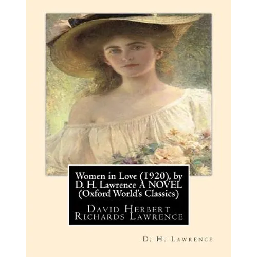 Women in Love (1920), by D. H. Lawrence A NOVEL (Classics): David Herbert Richards Lawrence - Paperback