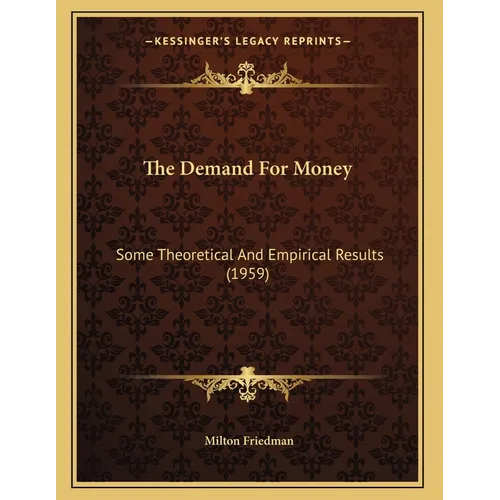 The Demand For Money: Some Theoretical And Empirical Results (1959) - Paperback