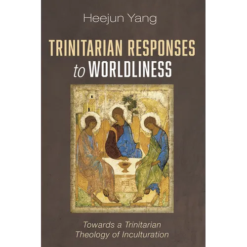 Trinitarian Responses to Worldliness: Towards a Trinitarian Theology of Inculturation - Hardcover