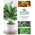 Houseplants: The Complete Guide to Choosing, Growing, and Caring for Indoor Plants - Hardcover