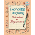Monoline Calligraphy: A Creative Lettering Practice Book for Beginners - Master Hand-Lettered Design with Simple, Mindful Strokes and Daily Calligraph - Paperback