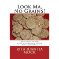 Look Ma, No Grains!: (Another grain-free cookbook from Rita Juanita) - Paperback