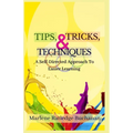Tips, Tricks, & Techniques: A Self-Directed Approach to Easier Learning - Paperback