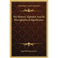 The Hebrew Alphabet And Its Hieroglyphical Significance - Hardcover