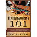 Leatherworking 101: A Comprehensive Step-By-Step Beginner'sGuide to Mastering the Art of Leatherworking and Creating Beautiful Leather Pieces - Paperback