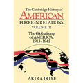 The Cambridge History of American Foreign Relations: Volume 3, the Globalizing of America, 1913 1945 - Paperback