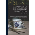 Catalogue of the Cortland Desk Co., Lim.: Manufacturers of the Celebrated "economy" Wall Desk and the "favorite" Combination Desk. - Paperback