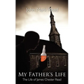 My Father's Life: The Life of James Chester Read - Paperback