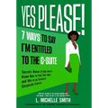 Yes Please! 7 Ways to Say I'm Entitled to the C-Suite - Hardcover