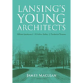 Lansing's Young Architects: William Appleyard, R. Arthur Bailey and Frederick Thoman - Paperback