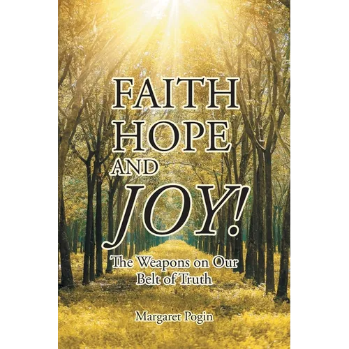 Faith Hope and... Joy!: The Weapons on Our Belt of Truth - Paperback