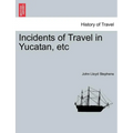 Incidents of Travel in Yucatan, etc - Paperback