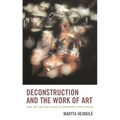 Deconstruction and the Work of Art: Visual Arts and Their Critique in Contemporary French Thought - Paperback