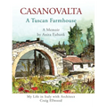 CASANOVALTA--A Tuscan Farmhouse: My Life in Italy with Architect Craig Ellwood - Hardcover