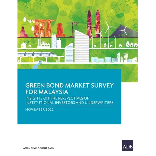 Green Bond Market Survey for Malaysia: Insights on the Perspectives of Institutional Investors and Underwriters - Paperback