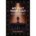 My Cult Your Cult: How Cults Destroy Truth and Bolster Authoritarian Power - Paperback