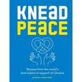 Knead Peace: Bake for Ukraine: Recipes from the World's Best Bakers in Support of Ukraine - Hardcover