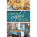 A Taste of Naples: Neapolitan Culture, Cuisine, and Cooking - Paperback