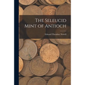 The Seleucid Mint of Antioch - Paperback