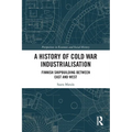 A History of Cold War Industrialisation: Finnish Shipbuilding between East and West - Paperback