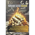 Silver and Gold: Your Insurance Policy Against Monetary Debasement, the Global Debt Crisis, and Financial Collapse - Paperback