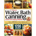 The Ultimate Water Bath Canning Guide for Today's Prepper: Master 1200 Day of Quick, Delicious, and Budget-Friendly Recipes to Keep Your Shelves Overf - Paperback