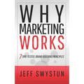 Why Marketing Works: 7 Time-Tested, Brand-Building Principles - Paperback
