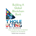 Building A Global Blockchain Bank: How To Bank The Un-Banked Citizens Of The World - Paperback