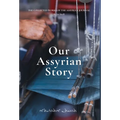 Our Assyrian Story - Hardcover