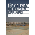 The Violence of Financial Inclusion: Chronic Indebtedness as Class Oppression in Modern India - Paperback