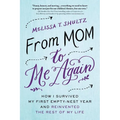 From Mom to Me Again: How I Survived My First Empty-Nest Year and Reinvented the Rest of My Life - Paperback