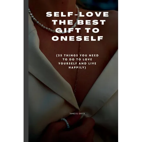 Self-Love the Best Gift to Oneself: (35 things you need to do to love yourself and live happily) - Paperback