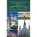 Hallowed Halls of Greater New Orleans: Historic Churches, Cathedrals and Sanctuaries - Hardcover