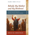 Behold, My Mother and My Brethren!: The Beginning of the Gospel and Becoming a Christian in (Post) Christendom: Volume I--Mark 1:1 to 4:41 - Paperback