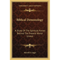 Biblical Demonology: A Study Of The Spiritual Forces Behind The Present World Unrest - Paperback