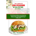 The Complete Low-Potassium Diet Meal Prep Guide: 2024 Edition: The Ultimate Guide to Low-Potassium, Food to Avoid, Achieving Balance and Wellness thro - Paperback