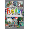 Fun Art Collective: Where Fun, Imaginative & Whimsical Artists Abide - Hardcover